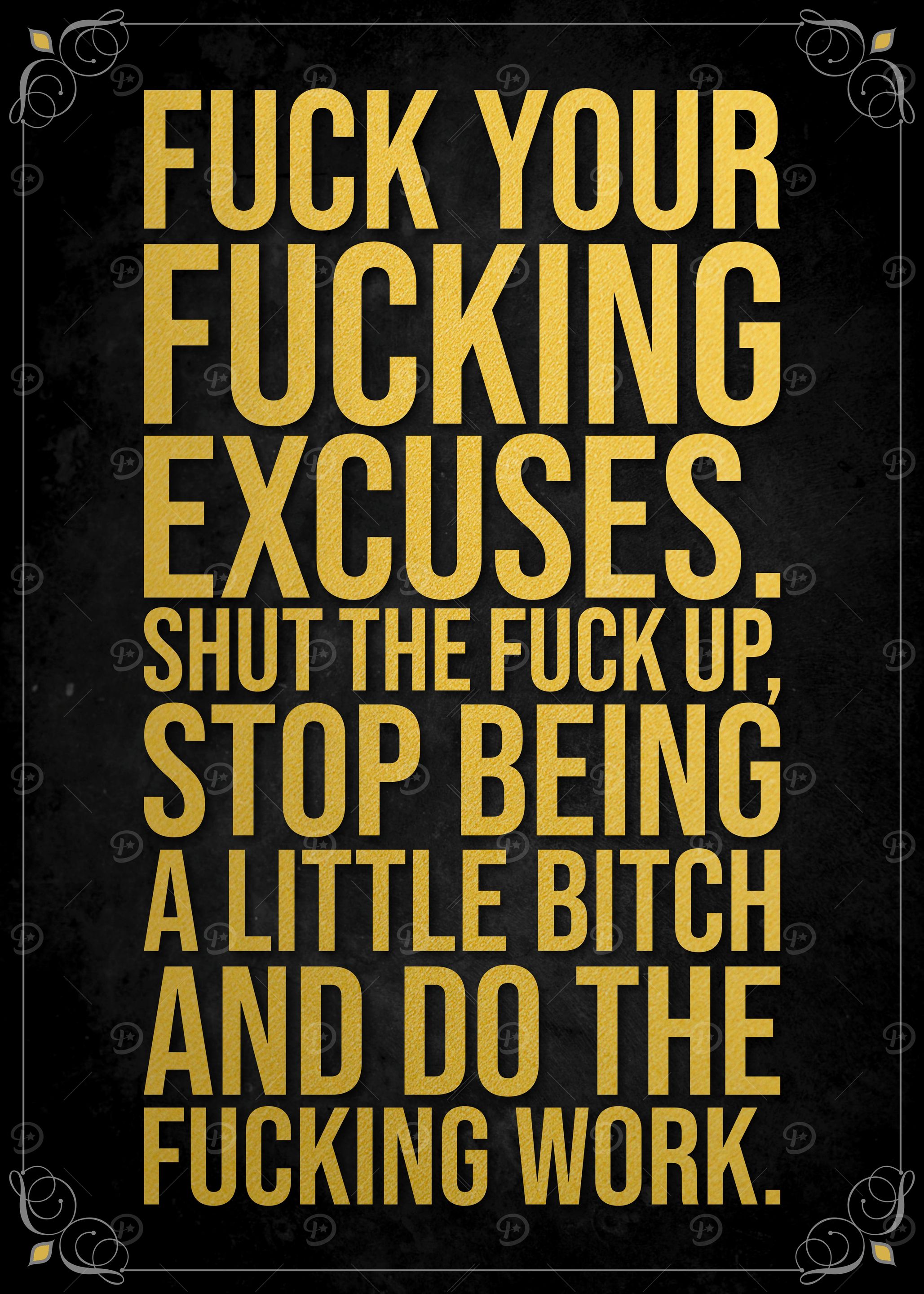 FUCK YOUR FUCKING EXCUSES