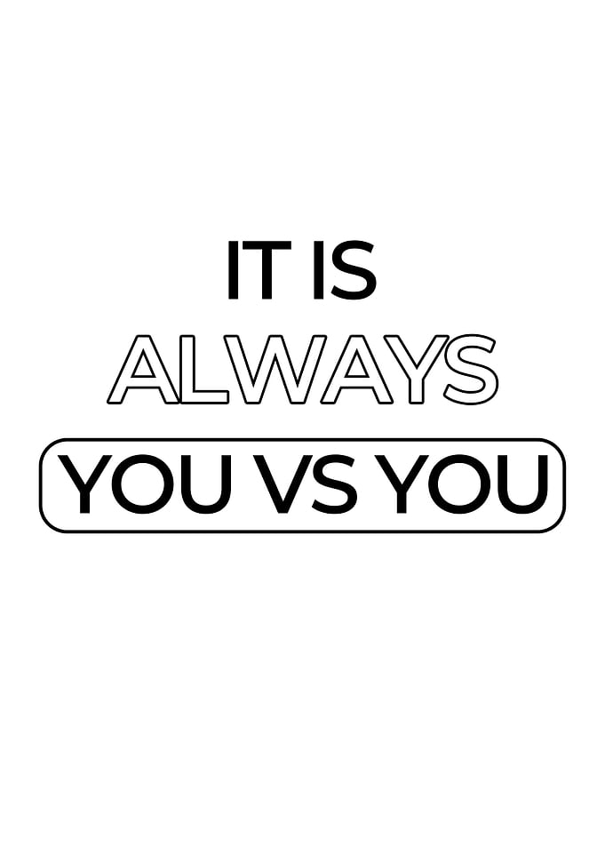 It Is Always You Vs You