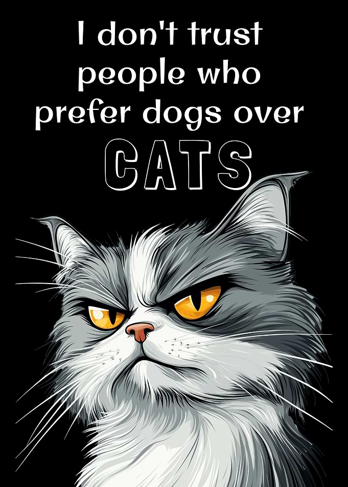 I Don't Trust People Who Prefer Dogs Over Cats Funny Cat