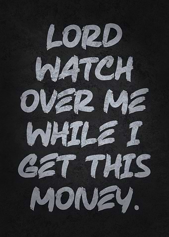 Lord Watch Over Me While I Get This Money