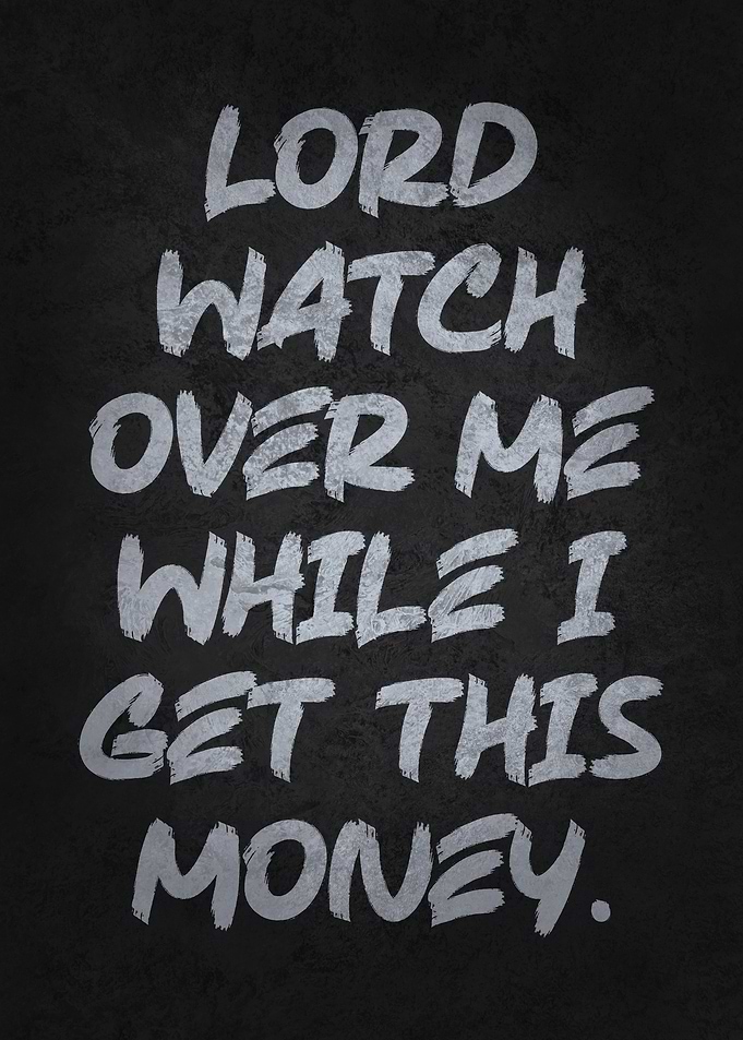 Lord Watch Over Me While I Get This Money