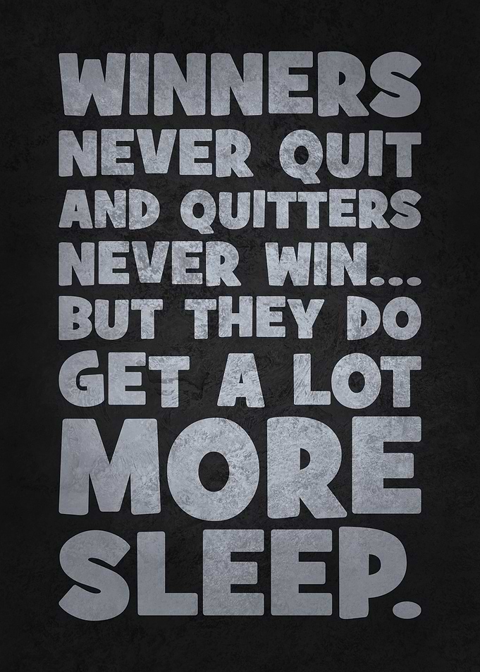 Winners Never Quit, Quitters Get More Sleep - Funny