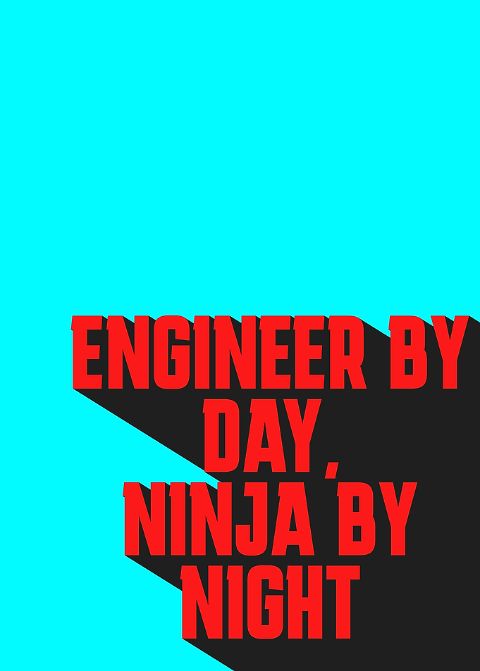 Engineer by Day, Ninja by Night