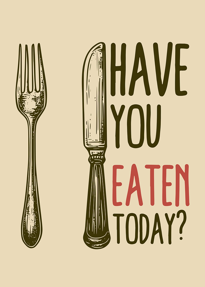 Have You Eaten Today?