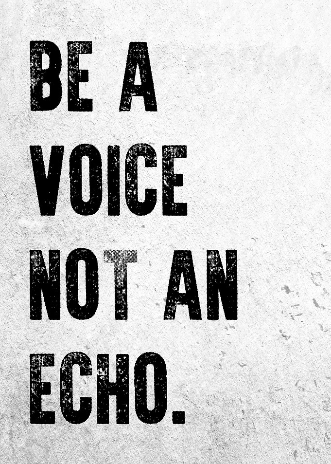 Be a Voice Not an Echo motivational quote