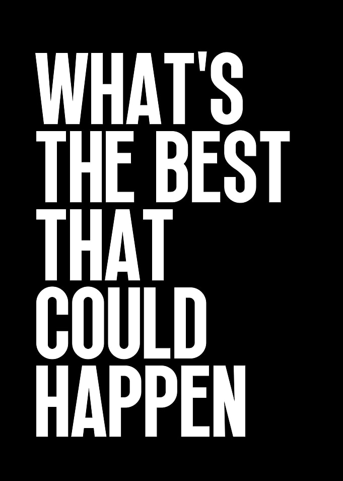 What's The Best That Could Happen