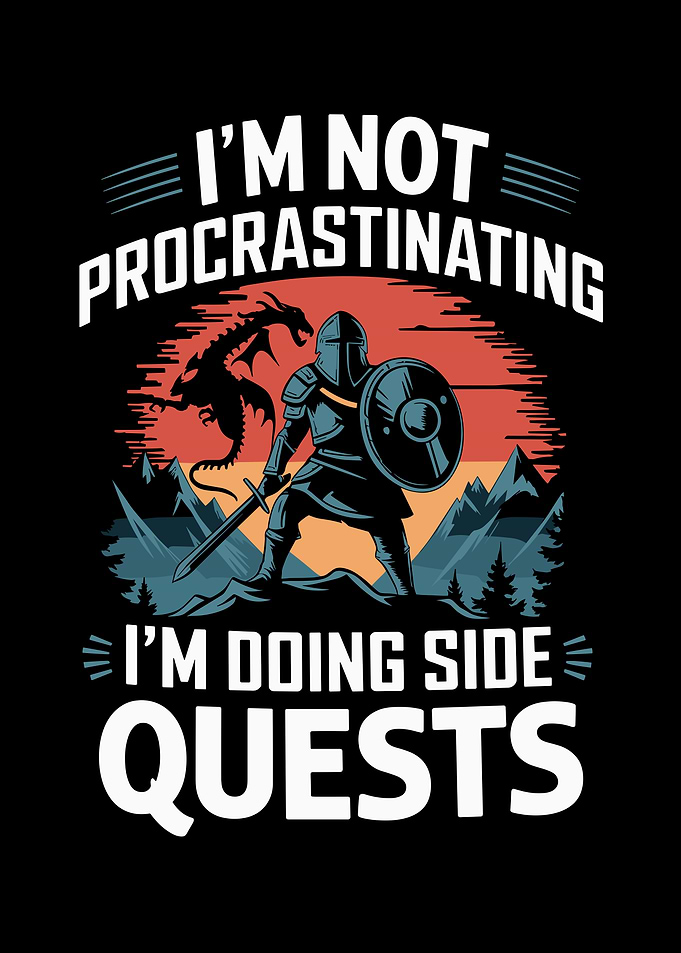 I'm Not Procrastinating I'm Doing Side Quests