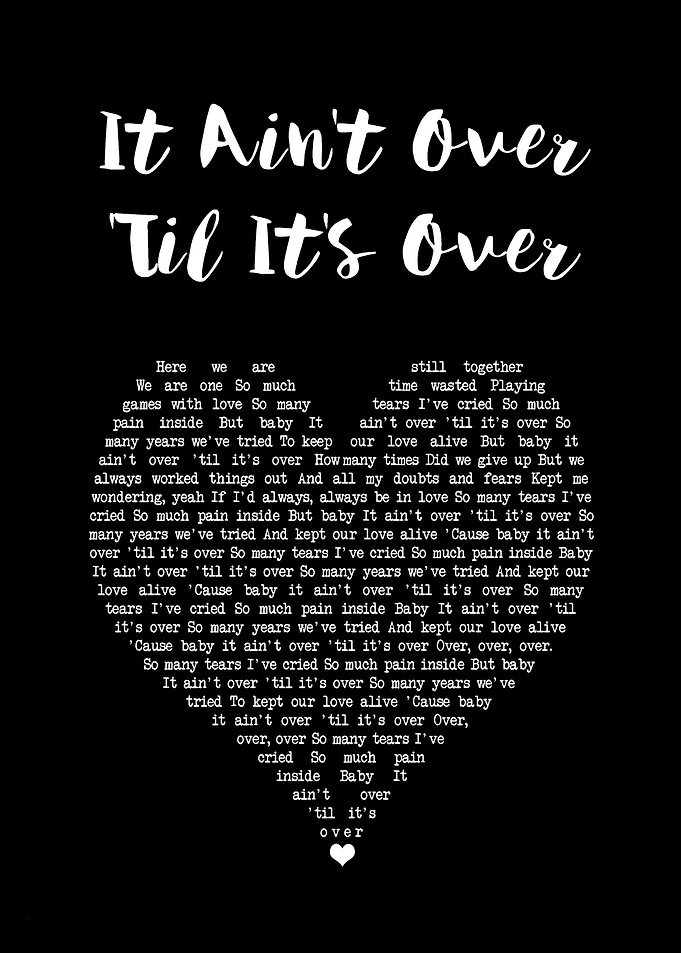 It Ain't Over Til It's Over