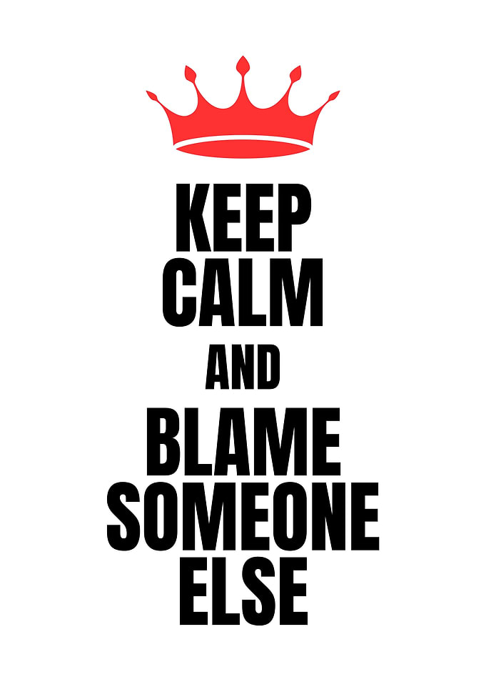 Keep Calm and Blame Someone Else