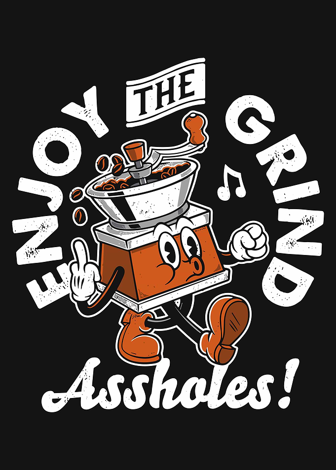 Enjoy The Grind Assholes Coffee Grinder