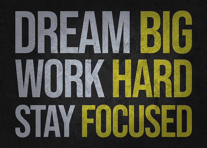 Dream Big Work Hard Stay Focused