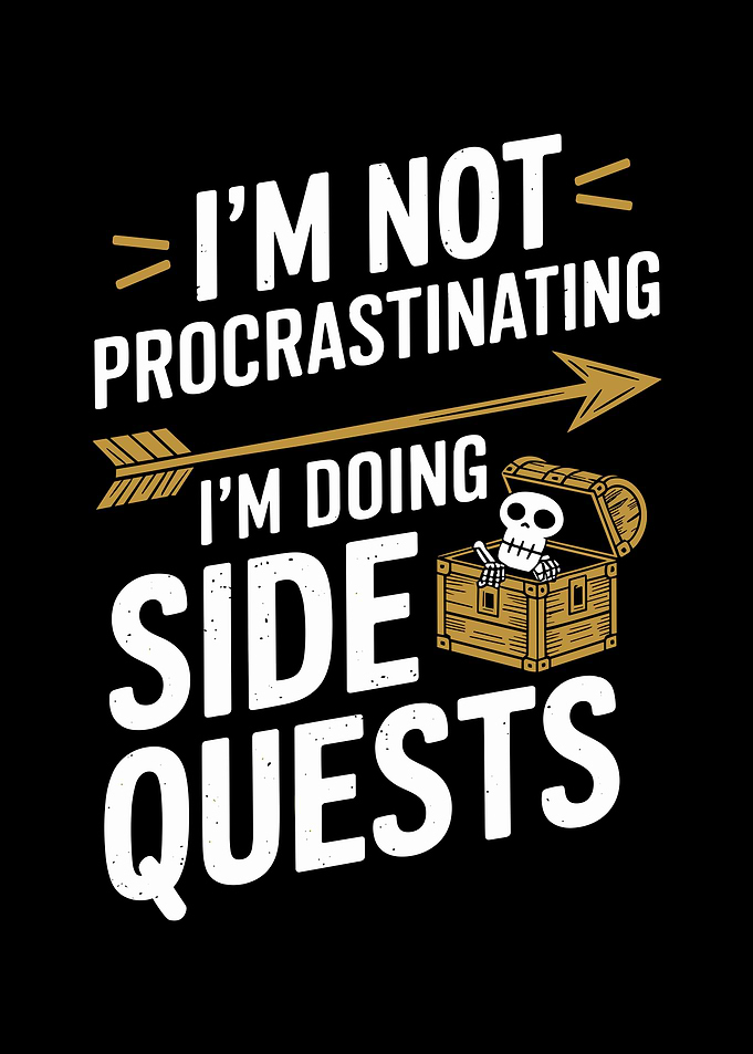I'm Not Procrastinating I'm Doing Side Quests