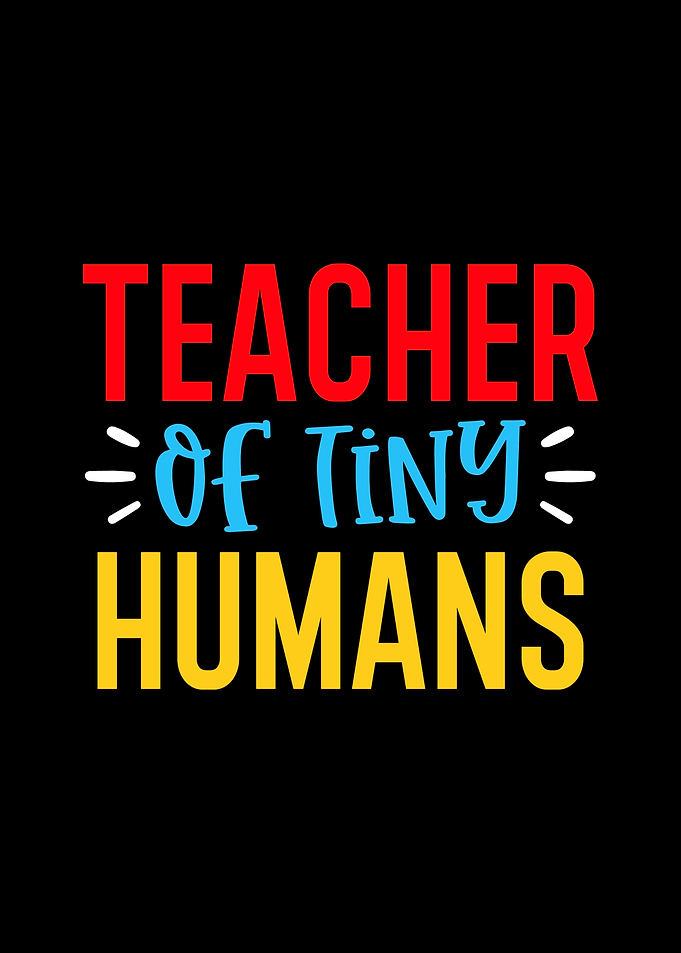 Teacher of Tiny Humans