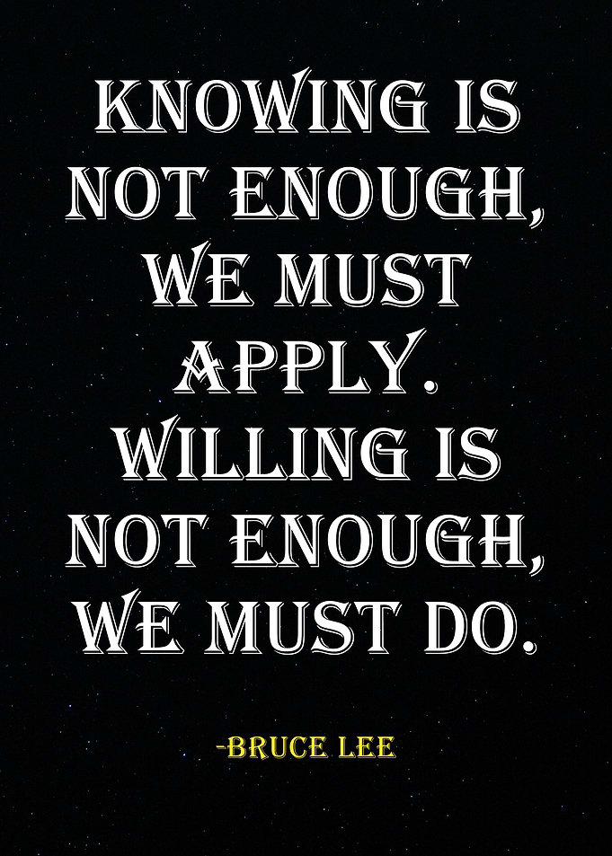 Bruce Lee Quote - Knowing is Not Enough