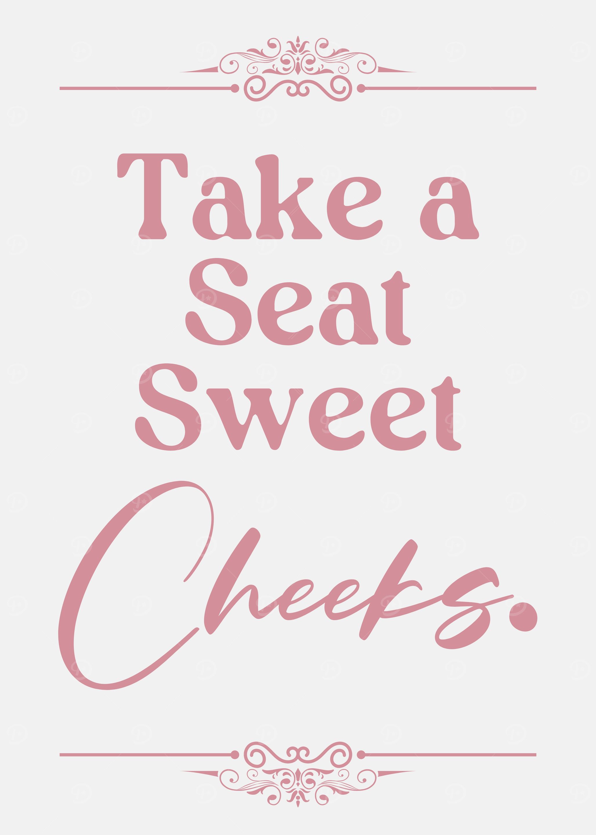 Take a Seat Sweet Cheeks