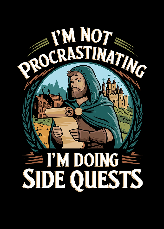 I'm Not Procrastinating I'm Doing Side Quests