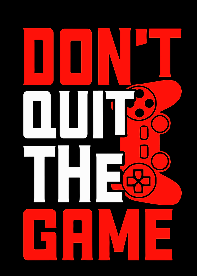 Don't Quit The Game