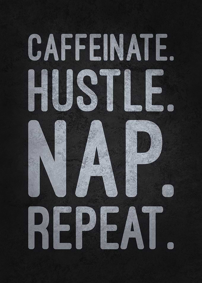Caffeinate Hustle Nap Repeat