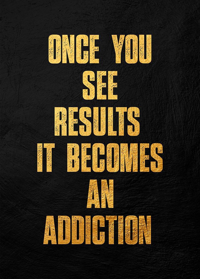 Results Addiction Quote