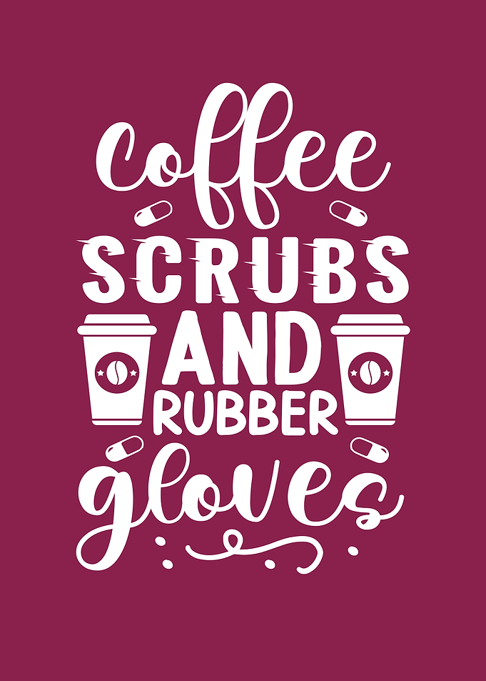 Coffee, Scrubs, and Rubber Gloves