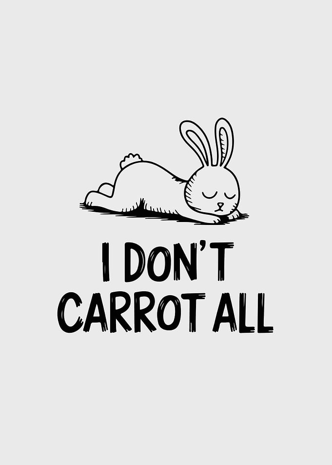 I Don't Carrot All Bunny