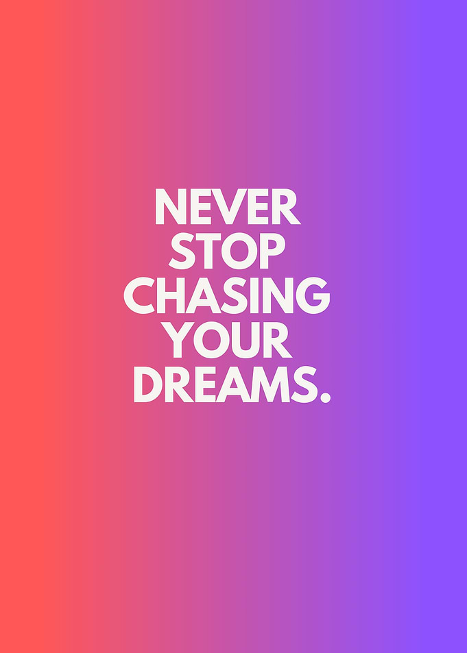 Never Stop Chasing Dreams