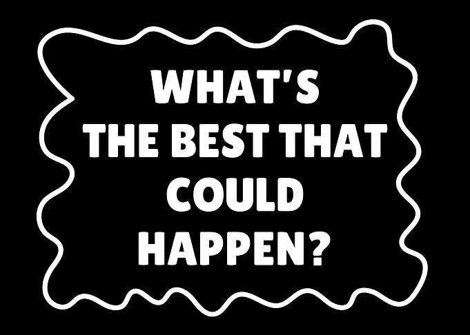 What's The Best That Could Happen?