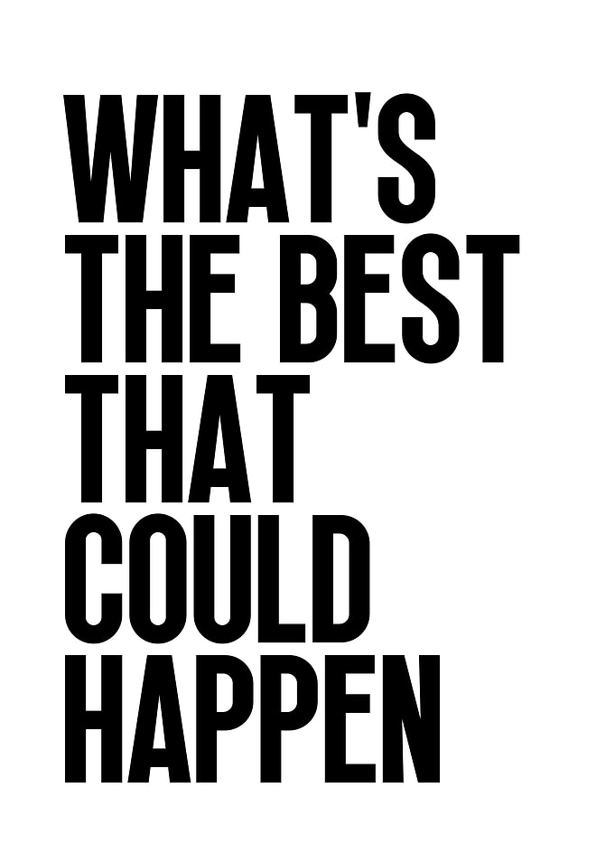 What's The Best That Could Happen