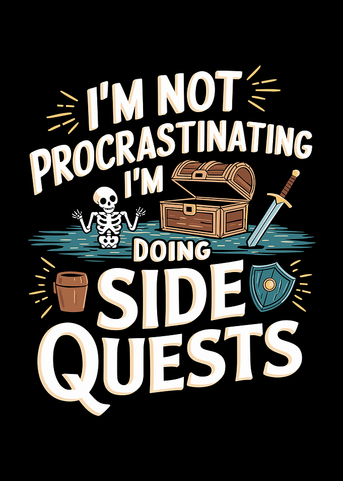 I'm Not Procrastinating I'm Doing Side Quests
