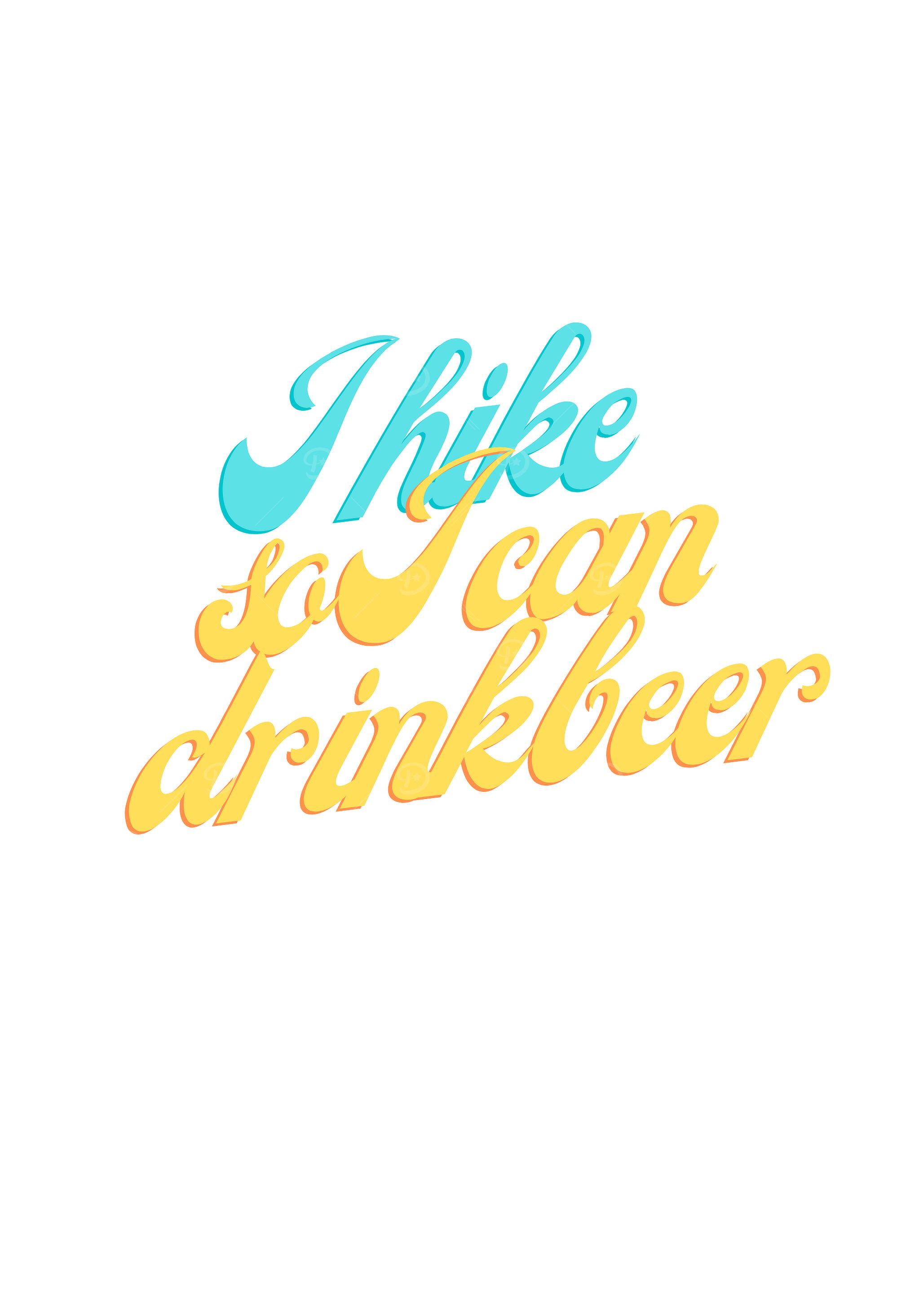 I Hike So I Can Drink Beer