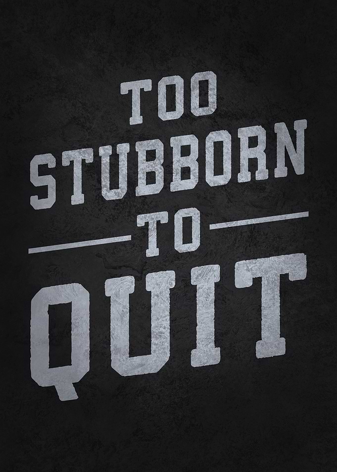 Too Stubborn To Quit - Success Motivation