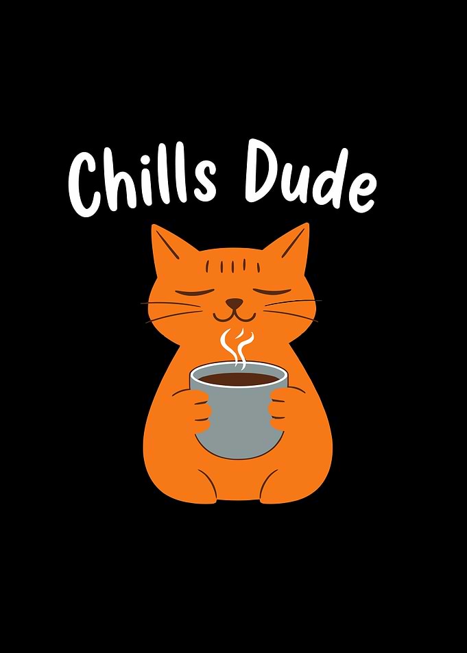 Cat with Coffee - Chills Dude