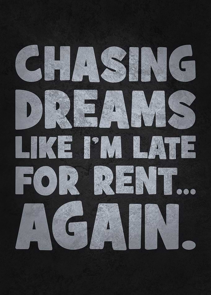 Chasing Dreams Like I’m Late for Rent - Funny