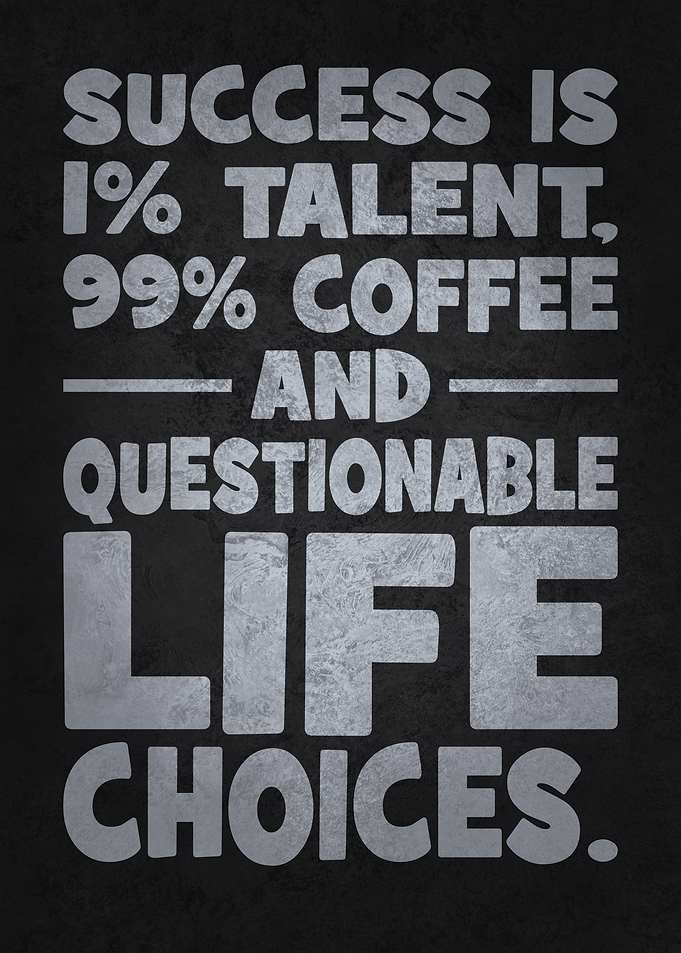 Success is Coffee,and Questionable Life Choices - Funny