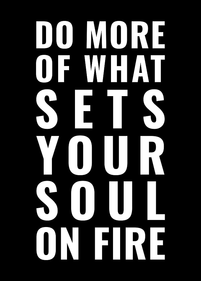 Do More of What Sets Your Soul on Fire
