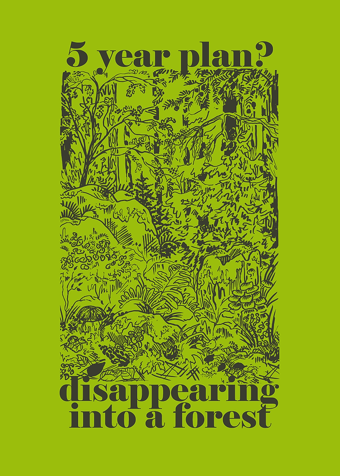 5y Plan? Disappearing into a Forest