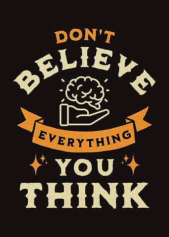 Don't Believe Everything You Think Life Advice Mindfulness