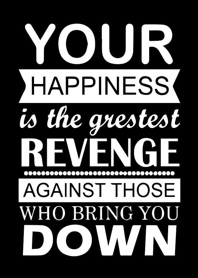 Your Happiness is the Greatest Revenge