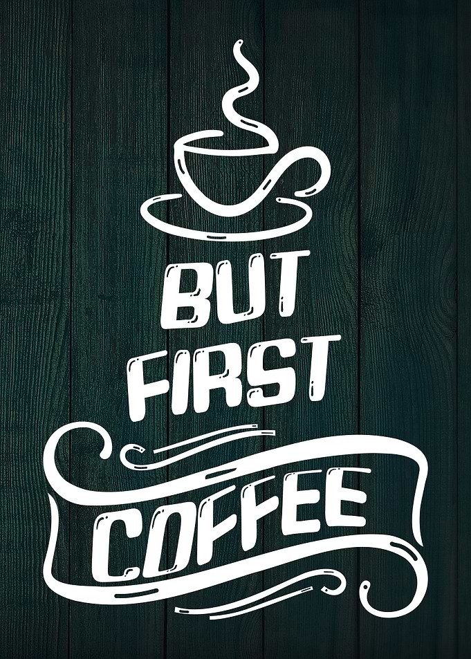 But First, Coffee