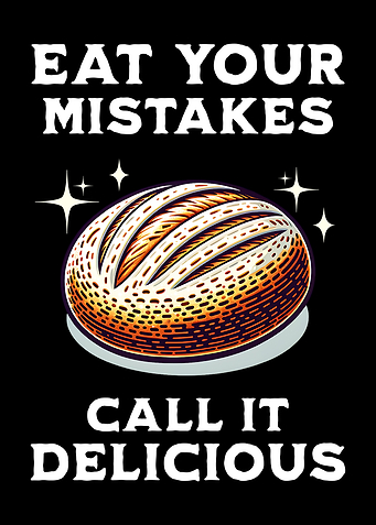 Eat Your Mistakes Call It Delicious Homemade Bread Baking Enthusiast