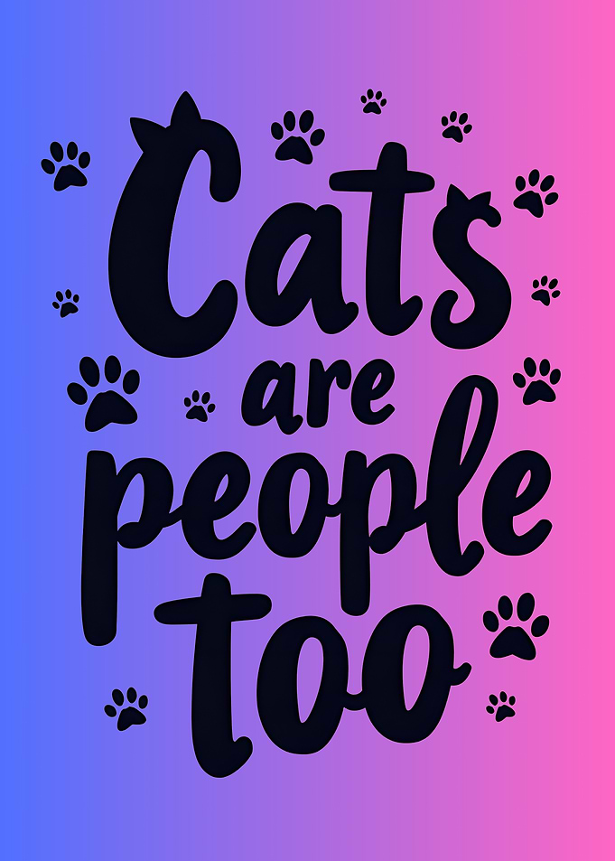 Cats Are People Too