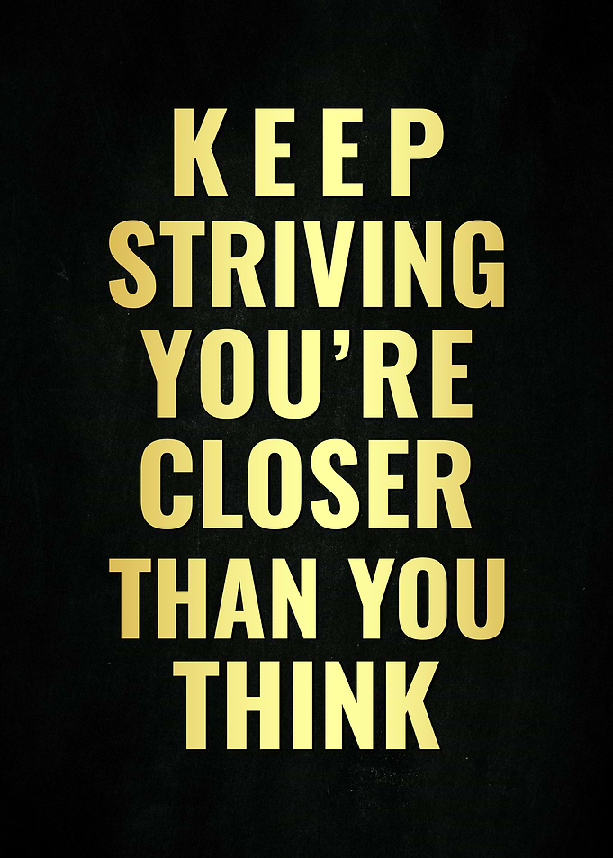 Keep Striving You're Closer Than You Think. Poster