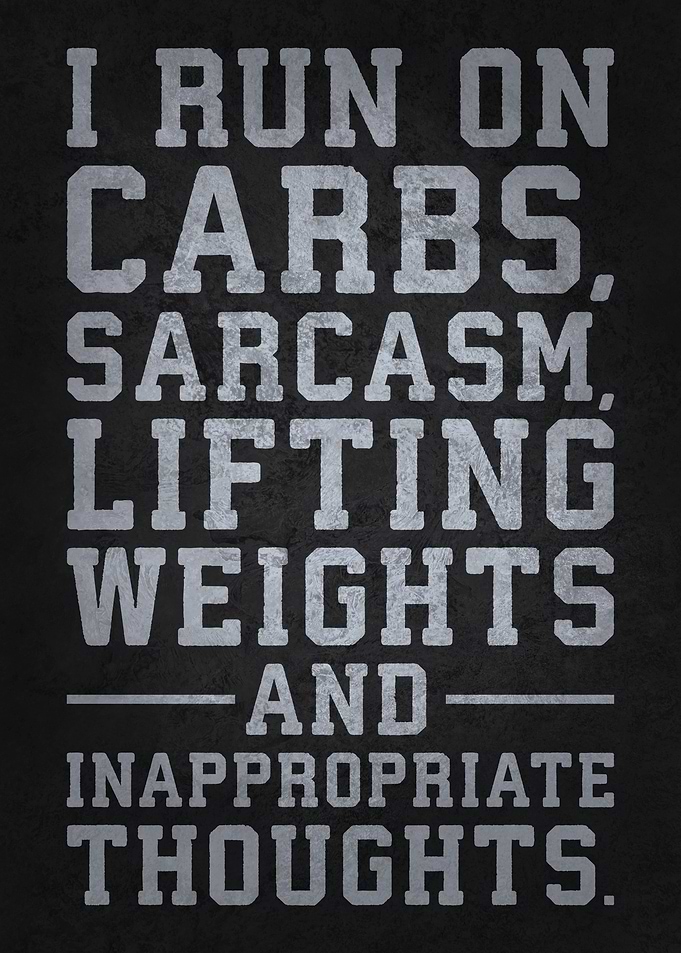 Carbs, Sarcasm, Lifting Weights, and Inappropriate Thoughts