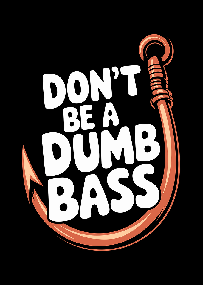Don't Be A Dumb Bass
