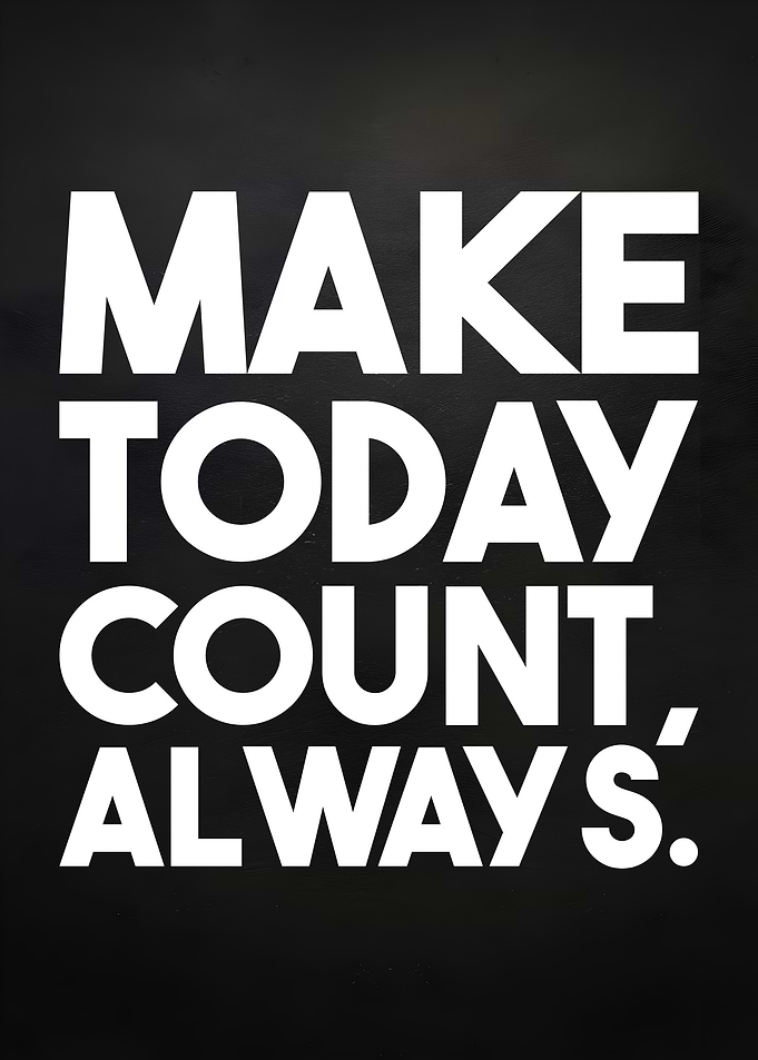 Make Today Count Always