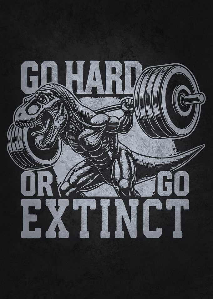 Go Hard or Go Extinct - T-Rex Gym Motivation