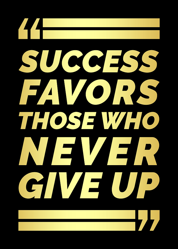 Success Favors Those Who Never Give Up.