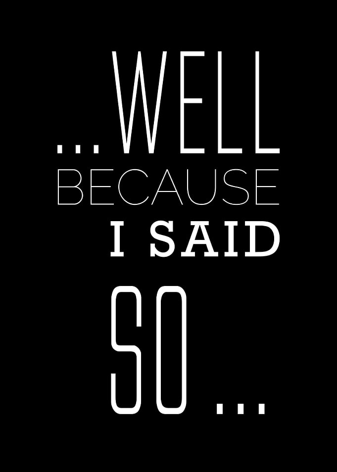 Because I Said So