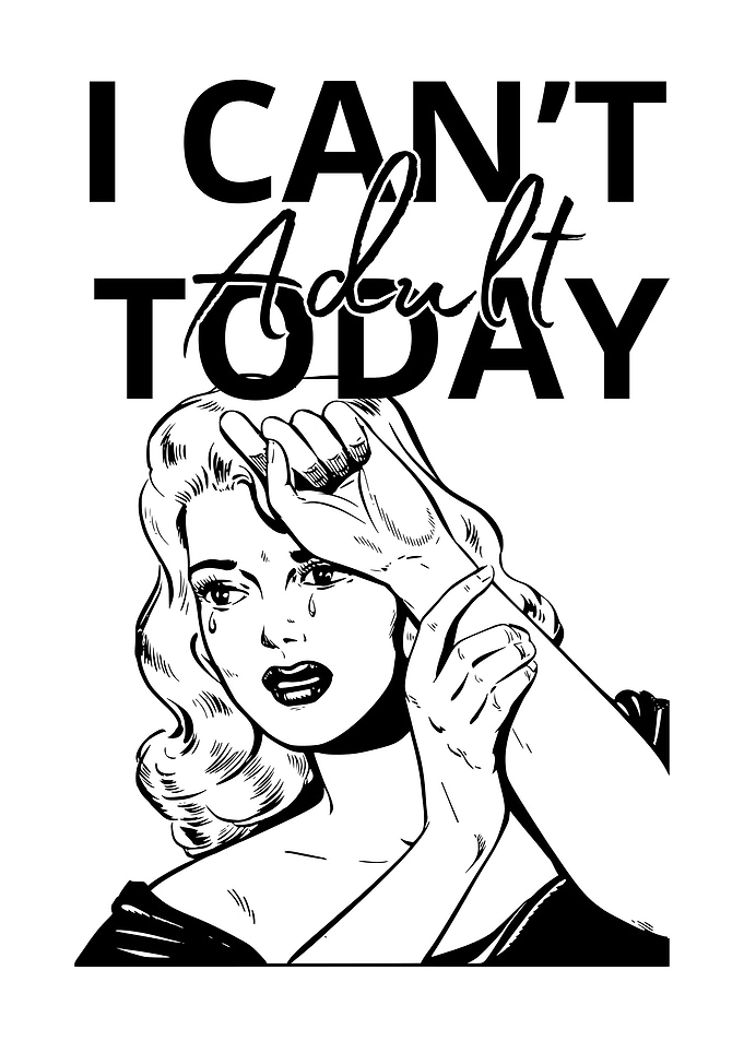 I Can't Adult Today