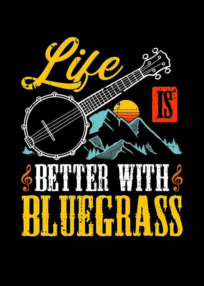 Life is Better with Bluegrass